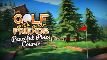 Golf With Your Friends - Peaceful Pines Course cover image