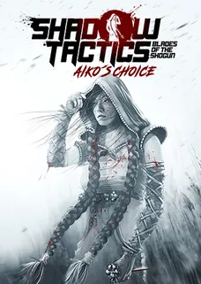 Shadow Tactics: Blades of the Shogun - Aiko's Choice cover image