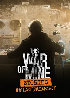This War of Mine: Stories - The Last Broadcast cover image