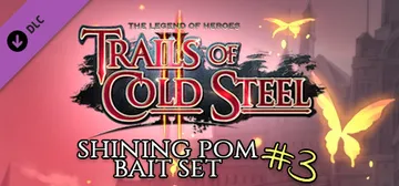 The Legend of Heroes: Trails of Cold Steel II - Shining Pom Bait Set 3 cover image