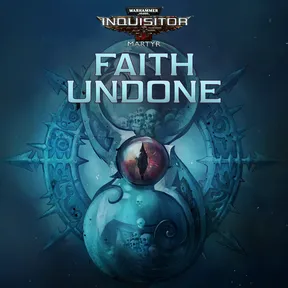 Warhammer 40,000: Inquisitor - Martyr | Faith Undone cover image