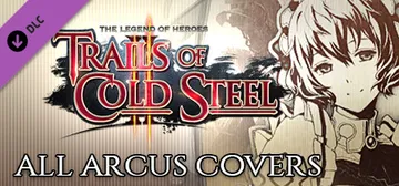 The Legend of Heroes: Trails of Cold Steel II - All Arcus Covers cover image