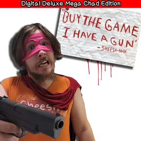 "Buy The Game, I Have a Gun" -Sheesh-Man : Digital Deluxe Mega Chad Edition cover image